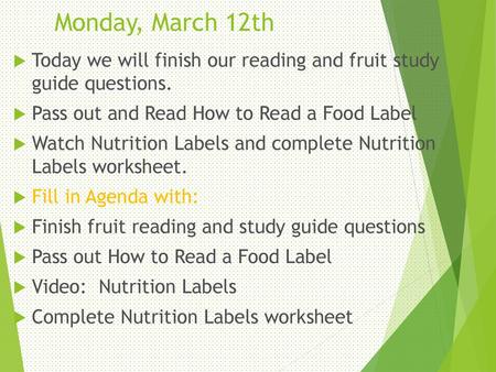 Monday, March 12th Today we will finish our reading and fruit study guide questions. Pass out and Read How to Read a Food Label Watch Nutrition Labels.