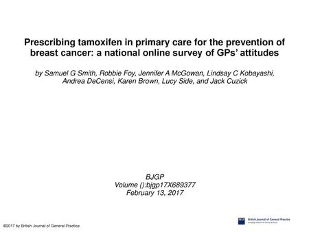Prescribing tamoxifen in primary care for the prevention of breast cancer: a national online survey of GPs’ attitudes by Samuel G Smith, Robbie Foy, Jennifer.
