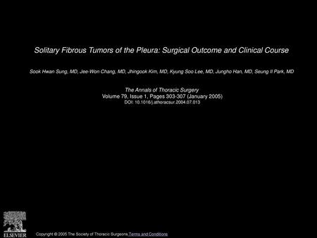 Solitary Fibrous Tumors of the Pleura: Surgical Outcome and Clinical Course  Sook Hwan Sung, MD, Jee-Won Chang, MD, Jhingook Kim, MD, Kyung Soo Lee, MD,