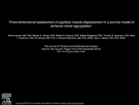 Three-dimensional assessment of papillary muscle displacement in a porcine model of ischemic mitral regurgitation  Henrik Jensen, MD, PhD, Morten O. Jensen,