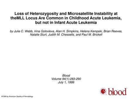 Loss of Heterozygosity and Microsatellite Instability at theMLL Locus Are Common in Childhood Acute Leukemia, but not in Infant Acute Leukemia by Julie.