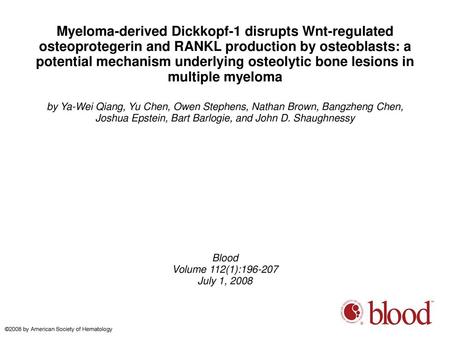 Myeloma-derived Dickkopf-1 disrupts Wnt-regulated osteoprotegerin and RANKL production by osteoblasts: a potential mechanism underlying osteolytic bone.