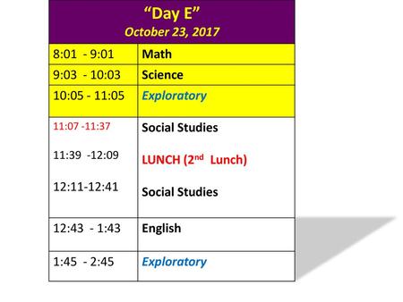 “Day E” October 23, :01 - 9:01 Math 9: :03 Science