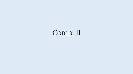 Comp. II.
