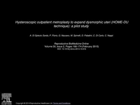 Hysteroscopic outpatient metroplasty to expand dysmorphic uteri (HOME-DU technique): a pilot study  A. Di Spiezio Sardo, P. Florio, G. Nazzaro, M. Spinelli,