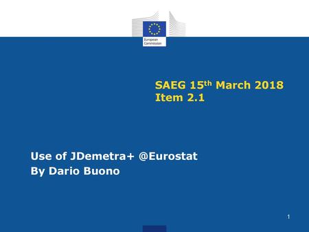 SAEG 15th March 2018 Item 2.1 Use of JDemetra+ @Eurostat By Dario Buono.