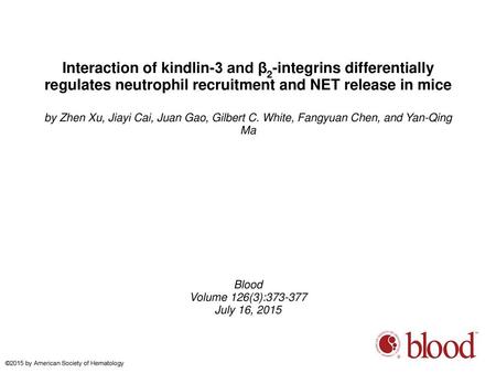 Interaction of kindlin-3 and β2-integrins differentially regulates neutrophil recruitment and NET release in mice by Zhen Xu, Jiayi Cai, Juan Gao, Gilbert.
