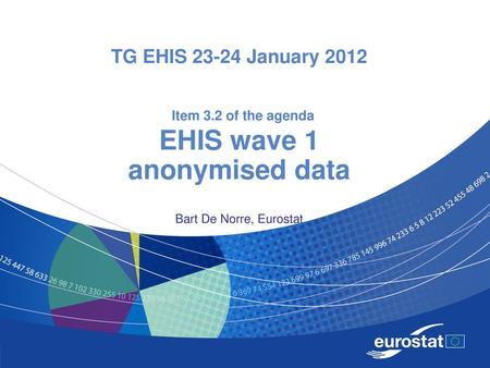 TG EHIS 23-24 January 2012 Item 3.2 of the agenda EHIS wave 1 anonymised data Bart De Norre, Eurostat.