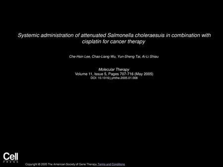 Systemic administration of attenuated Salmonella choleraesuis in combination with cisplatin for cancer therapy  Che-Hsin Lee, Chao-Liang Wu, Yun-Sheng.