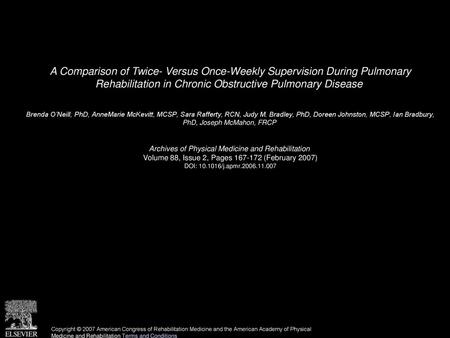 A Comparison of Twice- Versus Once-Weekly Supervision During Pulmonary Rehabilitation in Chronic Obstructive Pulmonary Disease  Brenda O’Neill, PhD, AnneMarie.