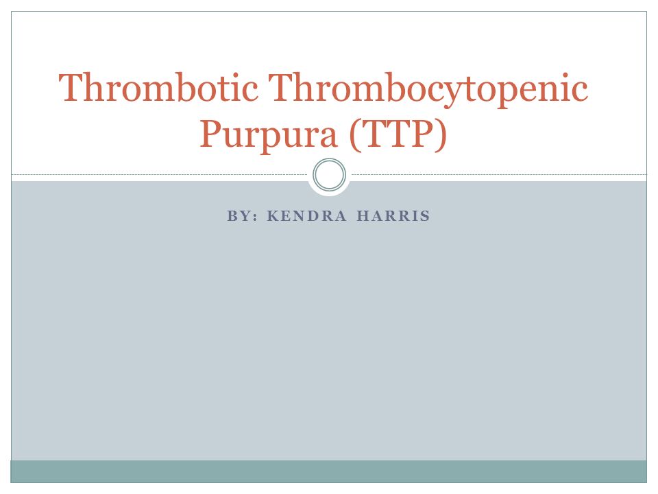 thrombotic thrombocytopenic purpura (ttp)
