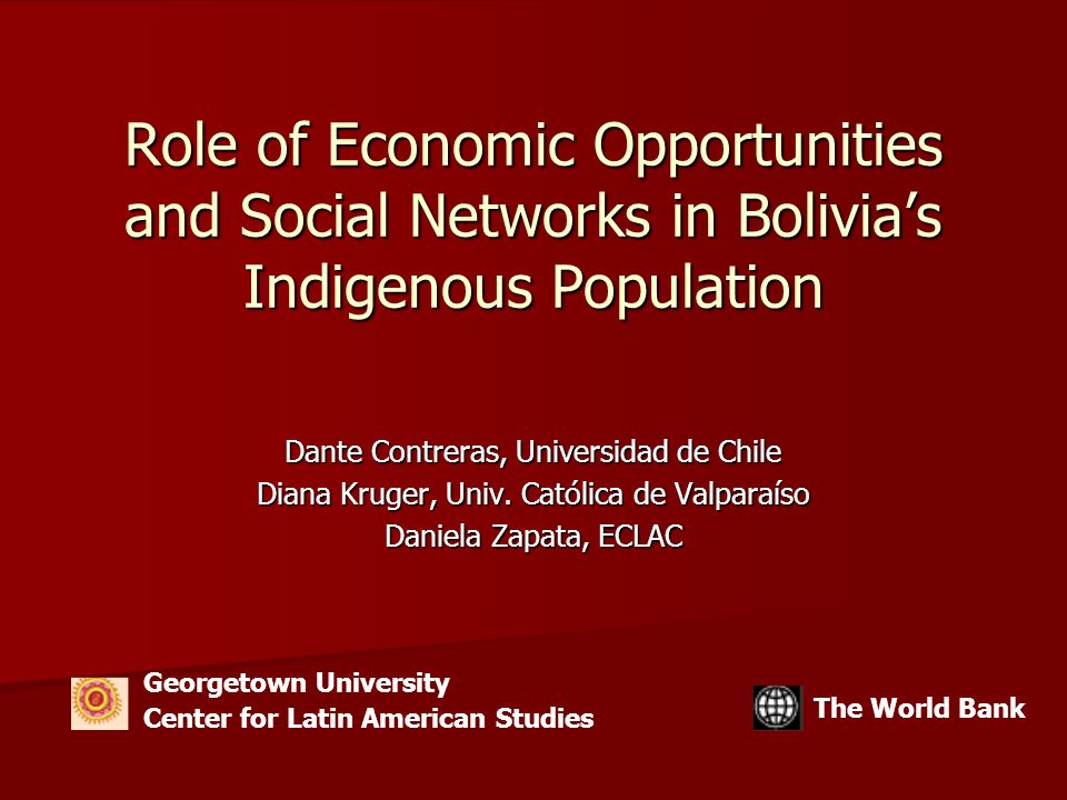 Role of Economic Opportunities and Social Networks in Bolivia's Indigenous  Population Dante Contreras, Universidad de Chile Diana Kruger, Univ.  Católica. - ppt download