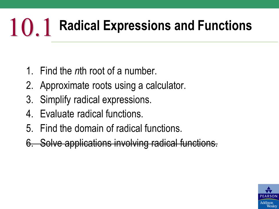 Radical Expressions and Functions Find the n th root of a number.  2.Approximate roots using a calculator. 3.Simplify radical expressions.  4.Evaluate. - ppt download