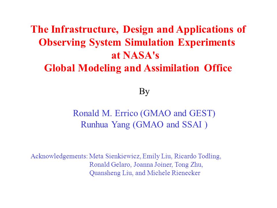 The Infrastructure, Design and Applications of Observing System Simulation  Experiments at NASA's Global Modeling and Assimilation Office By Ronald M.  Errico. - ppt download