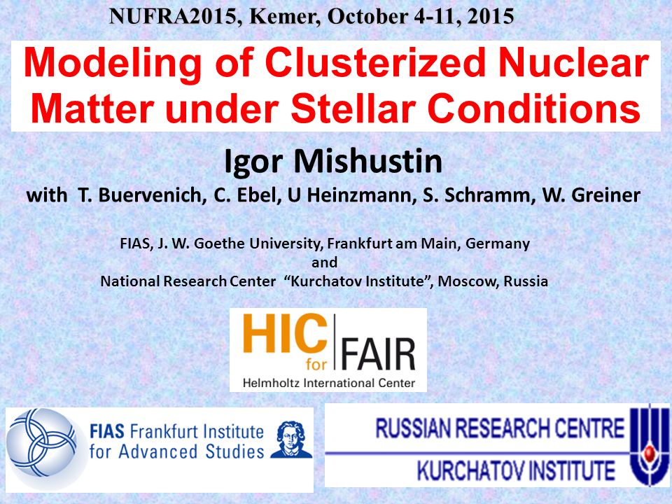 Modeling Of Clusterized Nuclear Matter Under Stellar Conditions Igor Mishustin With T Buervenich C Ebel U Heinzmann S Schramm W Greiner Fias J Ppt Download