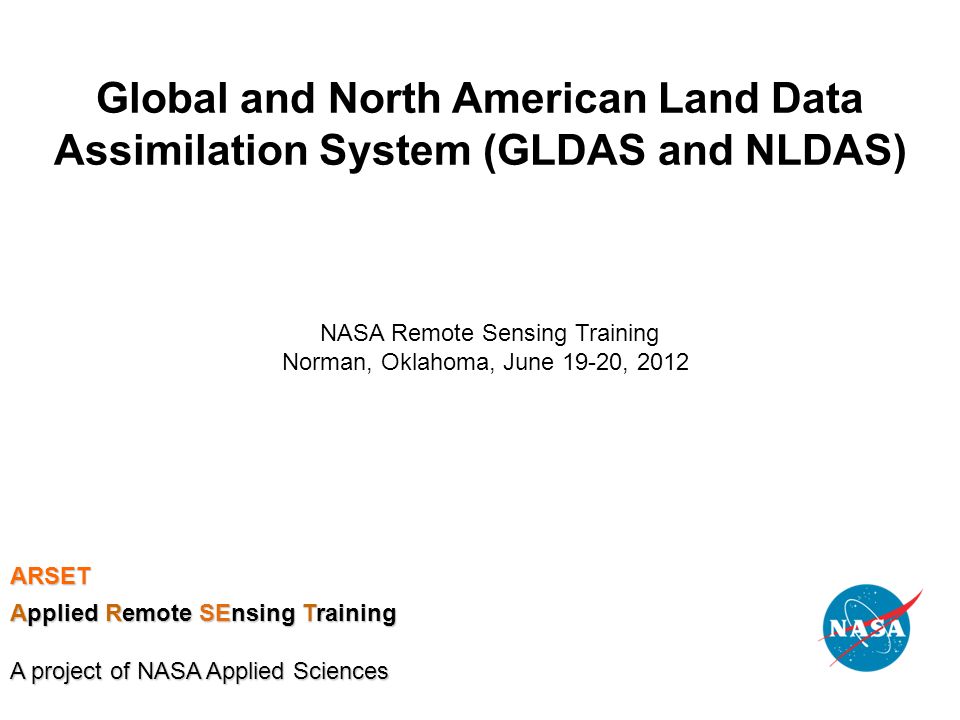 Global and North American Land Data Assimilation System (GLDAS and NLDAS)  NASA Remote Sensing Training Norman, Oklahoma, June 19-20, 2012 ARSET  Applied. - ppt download