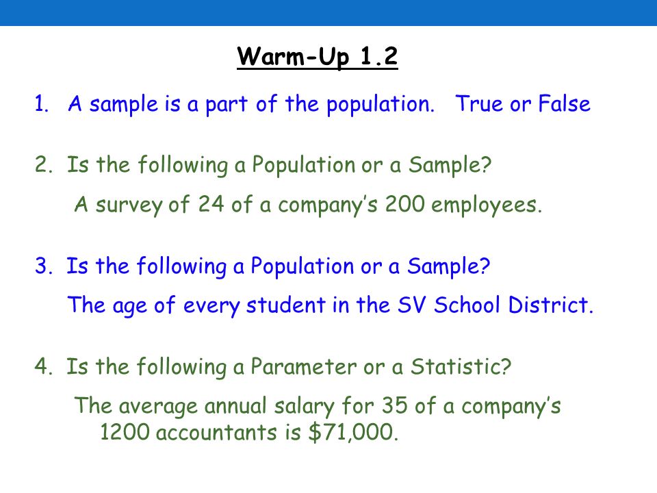 Warm Up A Sample Is A Part Of The Population True Or False 2 Is The Following A Population Or A Sample A Survey Of 24 Of A Company S 200 Employees Ppt Download