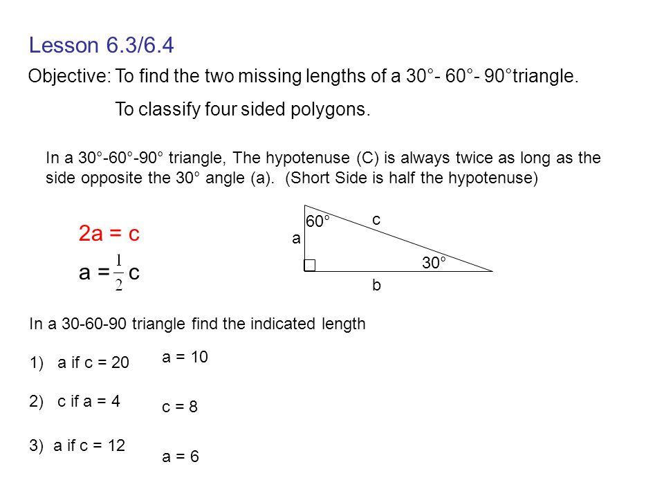 Lesson 6 3 6 4 Objective To Find The Two Missing Lengths Of A 30 60 90 Triangle To Classify Four Sided Polygons In A 30 60 90 Triangle The Hypotenuse Ppt Download