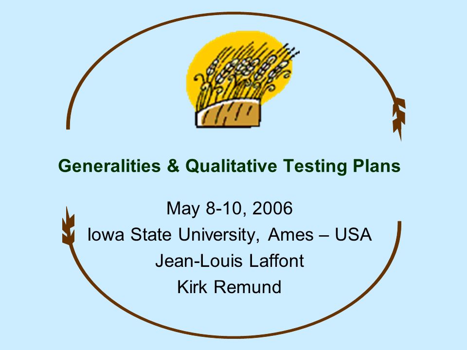 Generalities & Qualitative Testing Plans May 8-10, 2006 Iowa State  University, Ames – USA Jean-Louis Laffont Kirk Remund. - ppt download