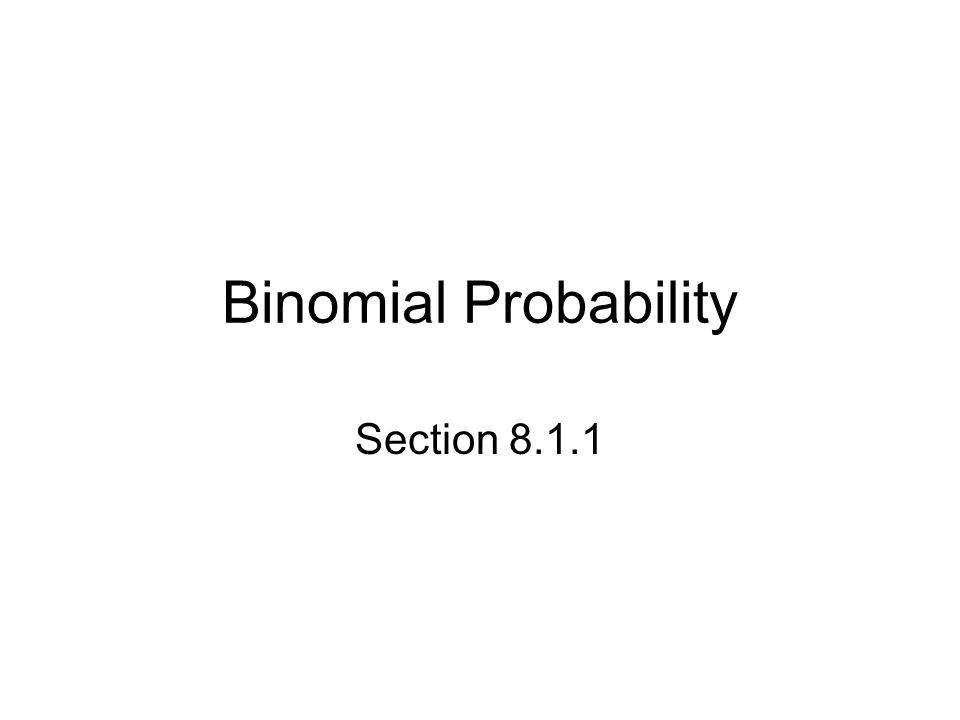 Binomial Probability Section Starter Here's a game you will like: Let's bet  a dollar on this proposition: I will roll a fair die once. If. - ppt  download