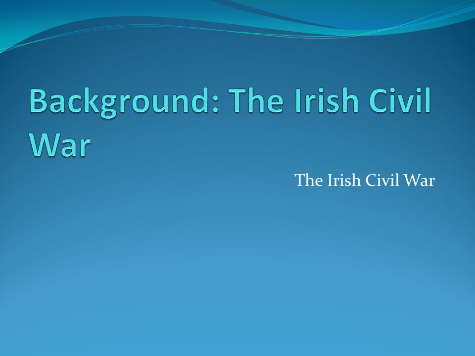 The Irish Civil War. Ireland Ireland is a small island to the west of  England. In the late 17 th century, Ireland was conquered by the English,  along. - ppt download