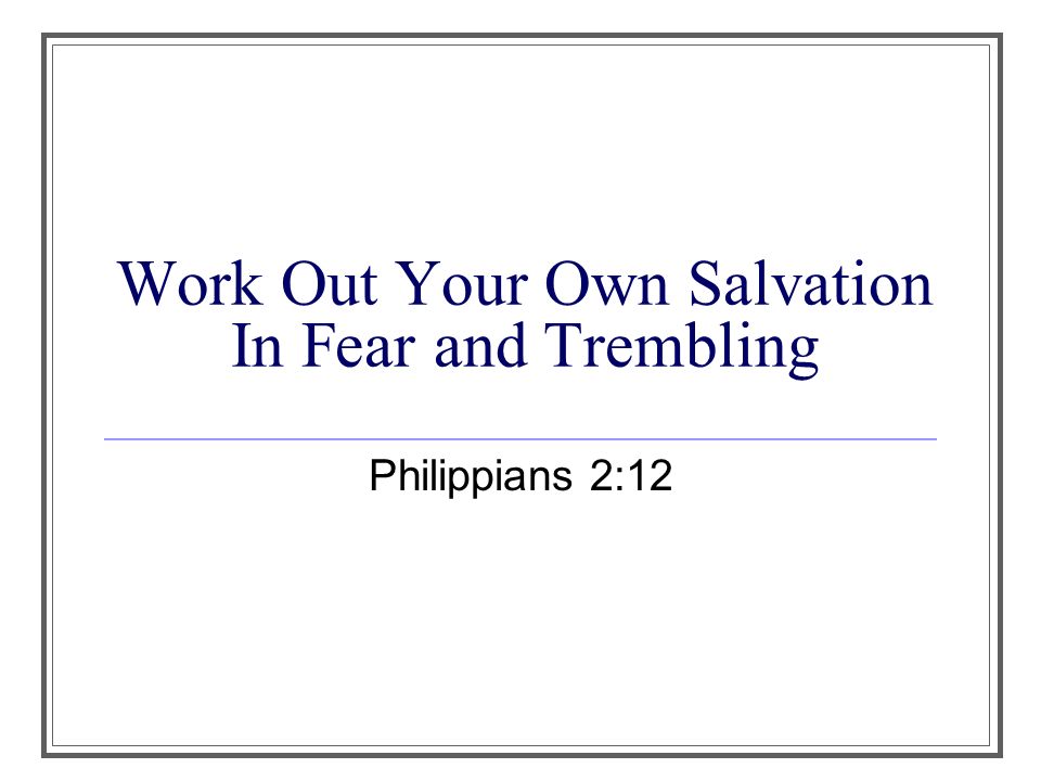 work out your salvation with fear and trembling sermon