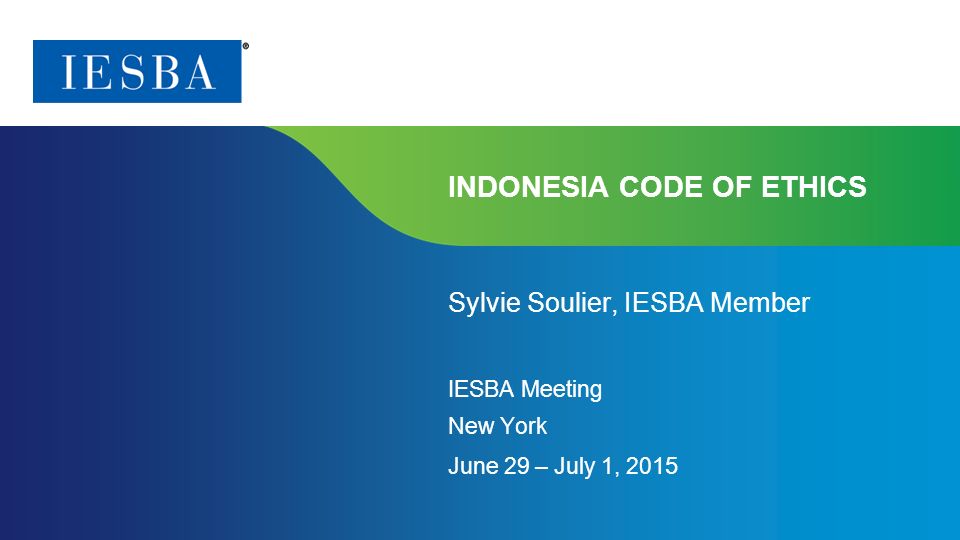 Page 1 | Proprietary and Copyrighted Information INDONESIA CODE OF ETHICS Sylvie  Soulier, IESBA Member IESBA Meeting New York June 29 – July 1, ppt download