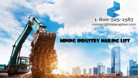 Mining Industry Mailing List. Why Mining Industry from DataCaptive? Mining Industry  Mining Industry Executives List is one of the biggest lists available.