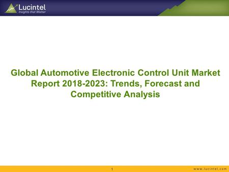 Global Automotive Electronic Control Unit Market Report : Trends, Forecast and Competitive Analysis 1.