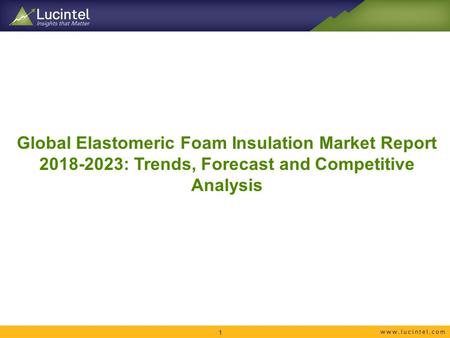 Global Elastomeric Foam Insulation Market Report : Trends, Forecast and Competitive Analysis 1.