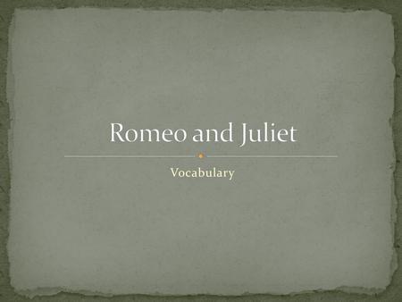 Romeo and Juliet Vocabulary. - ppt download