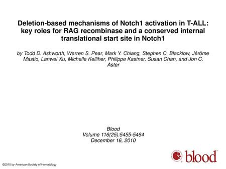 Deletion-based mechanisms of Notch1 activation in T-ALL: key roles for RAG recombinase and a conserved internal translational start site in Notch1 by Todd.