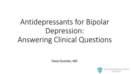 Antidepressants for Bipolar Depression: Answering Clinical Questions