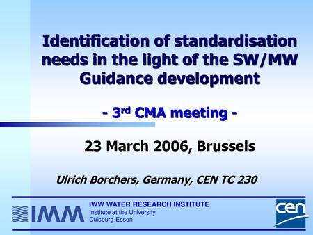 Identification of standardisation needs in the light of the SW/MW Guidance development - 3rd CMA meeting - 23 March 2006, Brussels Ulrich Borchers,