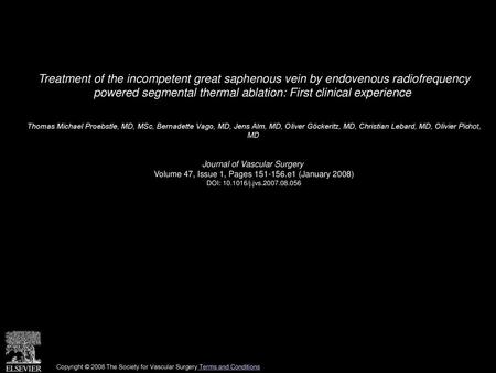 Treatment of the incompetent great saphenous vein by endovenous radiofrequency powered segmental thermal ablation: First clinical experience  Thomas Michael.