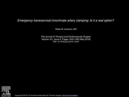 Emergency transcervical innominate artery clamping: Is it a real option?  Robert B. Cameron, MD  The Journal of Thoracic and Cardiovascular Surgery  Volume.