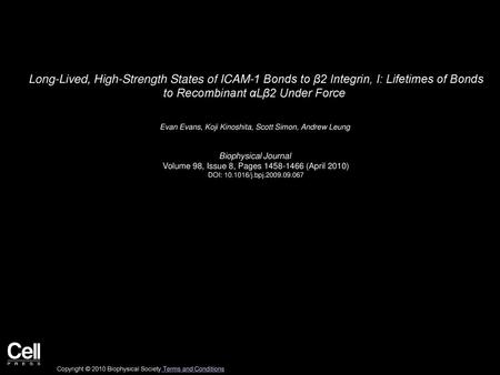 Long-Lived, High-Strength States of ICAM-1 Bonds to β2 Integrin, I: Lifetimes of Bonds to Recombinant αLβ2 Under Force  Evan Evans, Koji Kinoshita, Scott.
