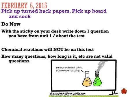 February 6, 2015 Pick up turned back papers. Pick up board and sock