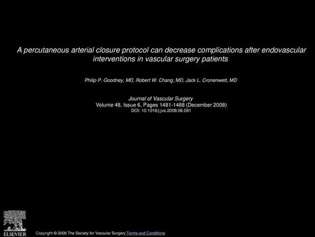 A percutaneous arterial closure protocol can decrease complications after endovascular interventions in vascular surgery patients  Philip P. Goodney,