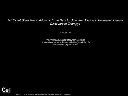 2016 Curt Stern Award Address: From Rare to Common Diseases: Translating Genetic Discovery to Therapy1  Brendan Lee  The American Journal of Human Genetics 