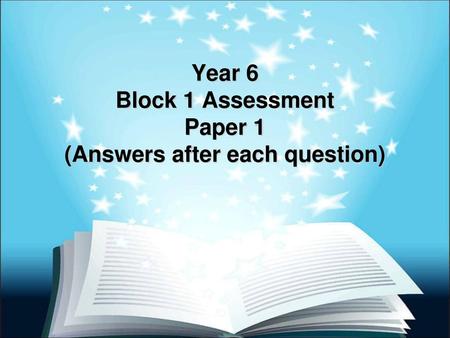 Year 6 Block 1 Assessment Paper 1 (Answers after each question)