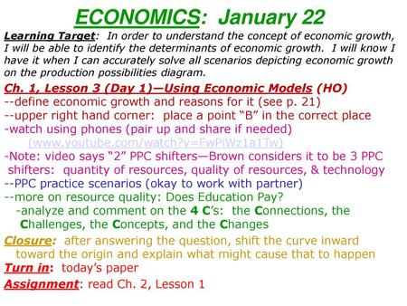 ECONOMICS: January 22 Learning Target: In order to understand the concept of economic growth, I will be able to identify the determinants of economic.