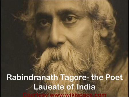 Rabindranath Tagore- the Poet Laureate of India. Tagore Family. - ppt  download