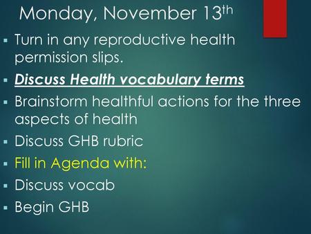 Monday, November 13th Turn in any reproductive health permission slips. Discuss Health vocabulary terms Brainstorm healthful actions for the three aspects.