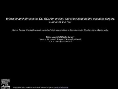 Effects of an informational CD-ROM on anxiety and knowledge before aesthetic surgery: a randomised trial  Alain M. Danino, Khadija Chahraoui, Lucie Frachebois,