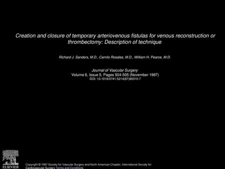 Creation and closure of temporary arteriovenous fistulas for venous reconstruction or thrombectomy: Description of technique  Richard J. Sanders, M.D.,