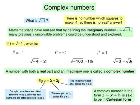 A complex number in the form is said to be in Cartesian form Complex  numbers What is ? There is no number which squares to make -1, so there is  no 'real' -