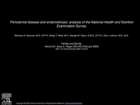 Periodontal disease and endometriosis: analysis of the National Health and Nutrition Examination Survey  Shahryar K. Kavoussi, M.D., M.P.H., Brady T.
