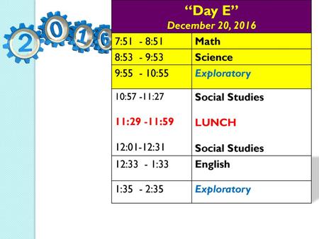 “Day E” December 20, :51 - 8:51 Math 8:53 - 9:53 Science