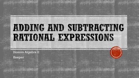 Adding AND Subtracting Rational Expressions